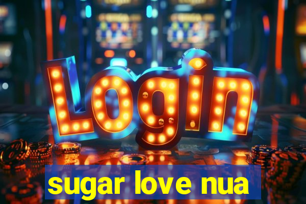 sugar love nua